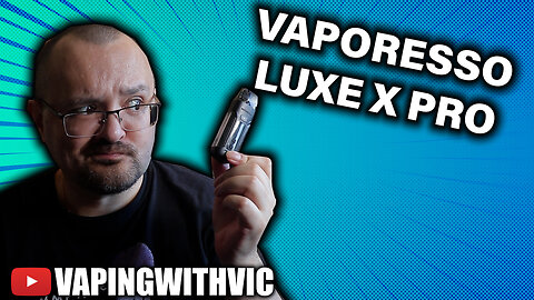 The Vaporesso Luxe X Pro - The Luxe line keeps on going...