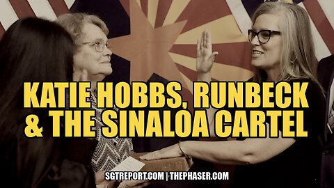 BREAKING: TREASON! KATIE HOBBS, RUNBECK & THE SINALOA CARTEL