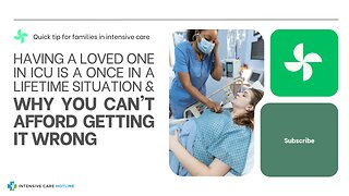 Having a Loved One in ICU is A ONCE IN A LIFETIME Situation & Why You Can't Afford GETTING IT WRONG