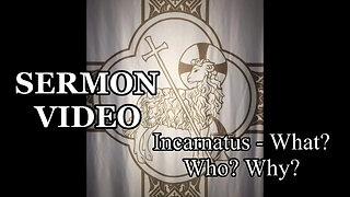 2022.12.24 – Incarnatus: What? Who? Why?