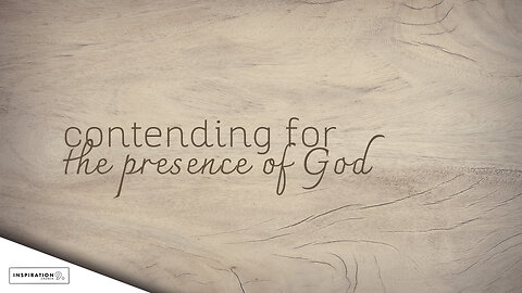 Contending for the Presence of God // January 8, 2023