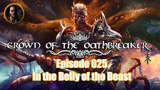 Crown of the Oathbreaker - Episode 025 - In the Belly of the Beast