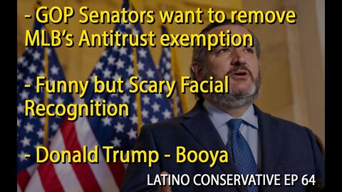 The Latino Conservative Ep 64 - GOP Senators Move to Remove MLB Anti Trust Exemption