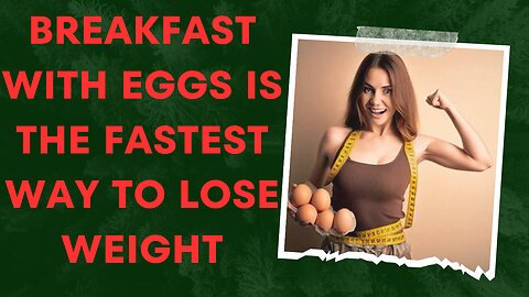 Breakfast with eggs is the fastest way to lose weight