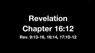 Revelation 16:12-15 (Bible Study) 7/12/23 PM