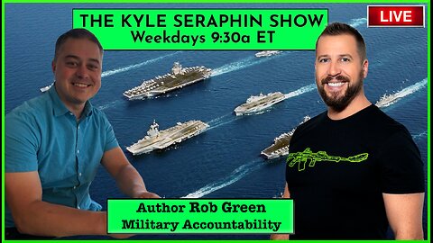 Rob Green: Military Accountability | EP 289 | THE KYLE SERAPHIN SHOW | 18APR2024 9:30A | LIVE