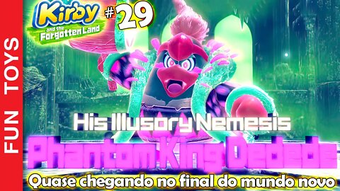 Kirby and the Forgotten Land #29 - Phantom King Dedede e abrimos VÁRIOS brinquedinhos!!!