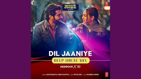 Dil Jaaniye (Deep House Mix) KEDROCK & SD STYLE | Jubin Nautiyal,Tulsi Kumar | Sonakshi Sinha