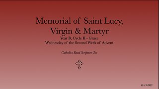 Memorial of Saint Lucy, Virgin & Martyr / Wednesday of the Second Week of Advent - 12/13/2023