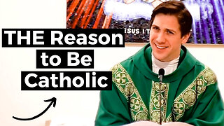 THE Reason to Be Catholic