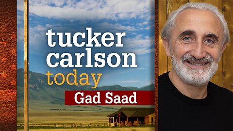 Tucker Carlson Today | Gad Saad