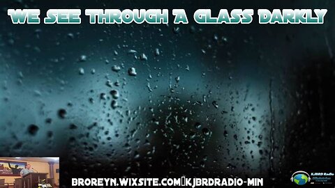 We See Through A Glass Darkly (KJBRD Podcast)