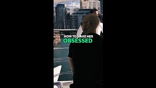 How to make her obsessed with you