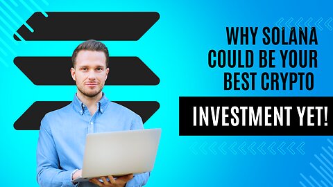 Why Solana Could Be Your Best Crypto Investment Yet!