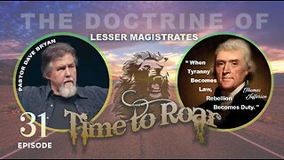 Time To Roar #31 The Doctrine of Lesser Magistrates With Pastor Dave