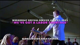 "We've Got A Labor Shortage" - Wednesday Revival Service June 21, 2023