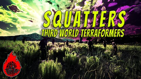Squatters are Third World Terraformers