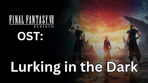 FFVII Rebirth OST: Lurking in the Dark