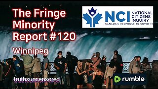 The Fringe Minority Report #120 National Citizens Inquiry Winnipeg