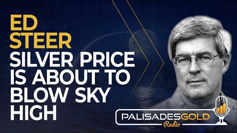 Ed Steer: Silver Price is About to Blow Sky High