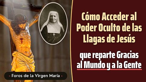 Cómo Acceder al Poder Oculto de las Llagas de Jesús [que reparte Gracias al Mundo y a la Gente]