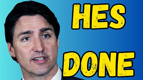 Justin Trudeau Is DONE
