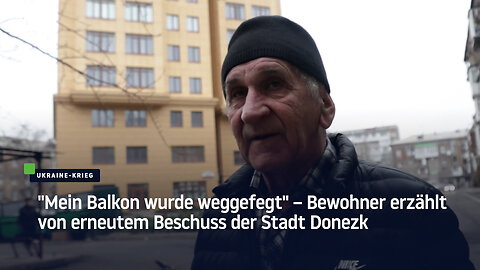 "Mein Balkon wurde weggefegt" – Bewohner erzählt von erneutem Beschuss der Stadt Donezk