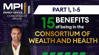 1-5: The Top 5 Benefits of being in the Consortium of Wealth