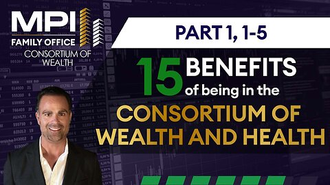 1-5: The Top 5 Benefits of being in the Consortium of Wealth
