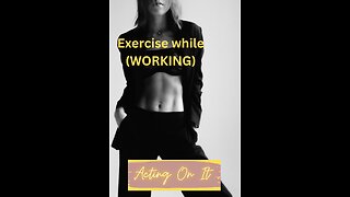 Exercise while working.