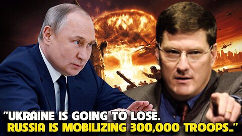 MILITARY STRATEGIC INTEL : Scott Ritter - Russia is Mobilizing 300,000 Troops