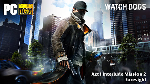 Watch Dogs - Act I Interlude Mission 2: Foresight (Normal Difficulty)