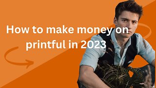 HOW TO MAKE MONEY ON PRINTFUL IN 2023