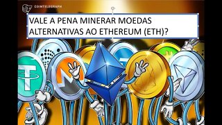 [MINERAÇÃO]: VALE A PENA MINERAR MOEDAS ALTERNATIVAS AO ETHEREUM - ETH ?