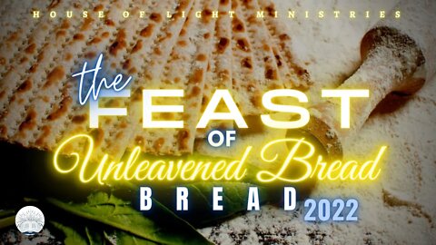 HOLY DAYS :: THE FEAST OF UNLEAVENED BREAD 2022 (1ST DAY)