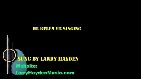 He keeps me singing, Vocal and music by Larry Hayden