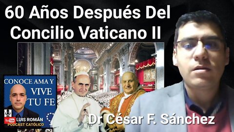 Ya Son 60 Años Después Del CONCILIO VATICANO II Confusión Division/Dr César Félix Sánchez Luis Roman