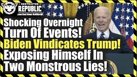 Shocking Overnight Turn Of Events! Biden Vindicates Trump! Exposing Himself In Two Monstrous Lies!