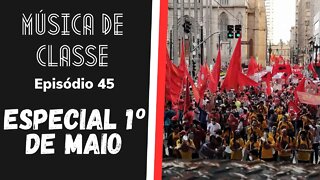 Especial 1º de Maio | Música de Classe #45 (Podcast) - 07/05/21