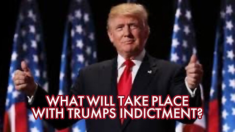 WHAT WILL TAKE PLACE WITH TRUMPS INDICTMENT?