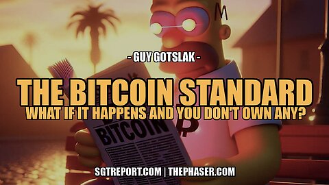 THE BITCOIN STANDARD: WHAT IF IT HAPPENS & YOU DON'T OWN ANY -- Guy Gotslak