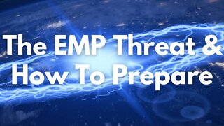 The EMP Threat & How To Prepare TODAY!