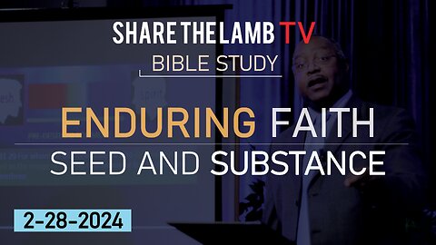 Enduring Faith: Seed and Substance | Bible Study | Share The Lamb TV