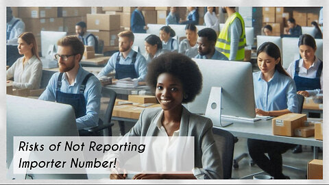 Importing Without Reporting the Importer of Record Number: Know the Penalties!