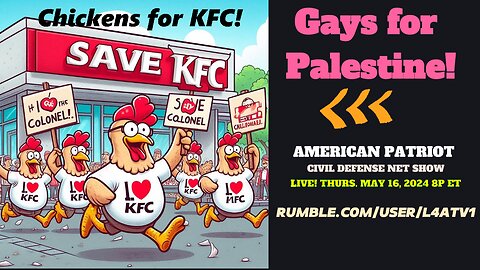 Live 5-16-24 8p ET Show- CHICKENS FOR KFC! Thursday! Islam vs the Gay Community, not a good outcome! We expose it all!