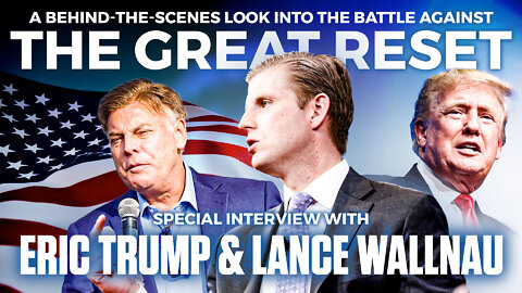 Eric Trump | Special Interview with Eric Trump & Lance Wallnau | A Behind-the-Scenes Look Into the Battle Against "The Great Reset"