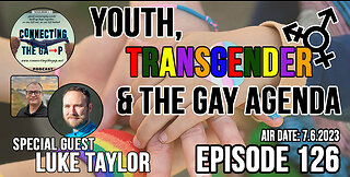 Episode 126 - Youth, Transgenderism, and the Gay Agenda