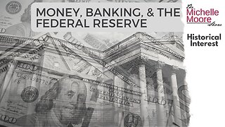 Historical Interest: Money, Banking, & The Federal Reserve