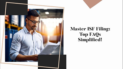 Mastering ISF Filing: Your Complete Guide to Compliance and FAQs