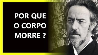 POR QUE O CORPO MORRE , ALAN WATTS DUBLADO